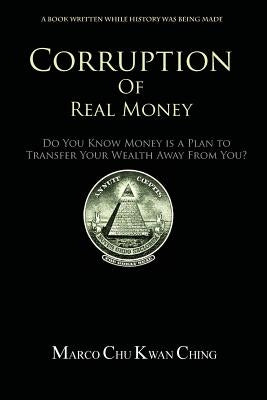 Corruption of Real Money by Ching Beng, Marco Chu Kwan