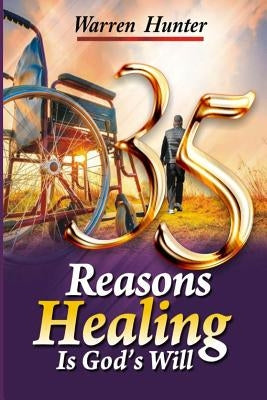 35 Reasons Healing is God's Will by Hunter, Warren