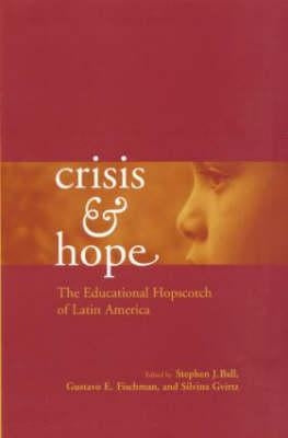 Crisis and Hope: The Educational Hopscotch of Latin America by Fischman, Gustavo