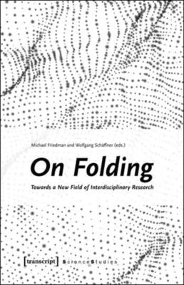 On Folding: Towards a New Field of Interdisciplinary Research by Friedman, Michael