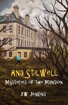 Ana Stilwell Mysteries of the Mansion by Jenkins, J. W.