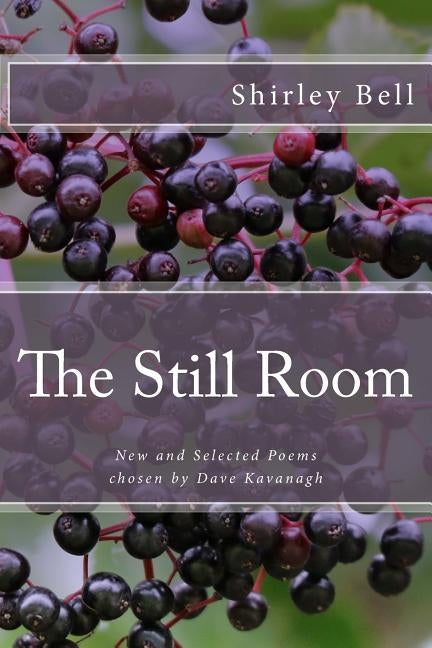 The Still Room: New and Selected Poems, Chosen by Dave Kavanagh by Bell, Shirley