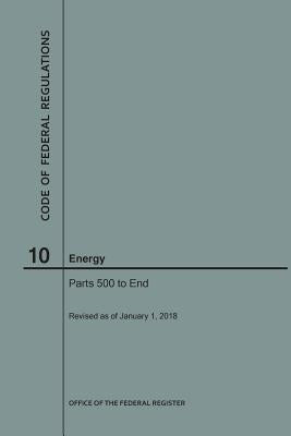 Code of Federal Regulations Title 10, Energy, Parts 500-End, 2018 by Nara