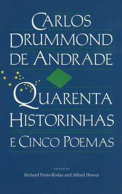 Carlos Drummond de Andrade: Quarenta Historinhas: E Cinco Poemas by Drummond de Andrade, Carlos