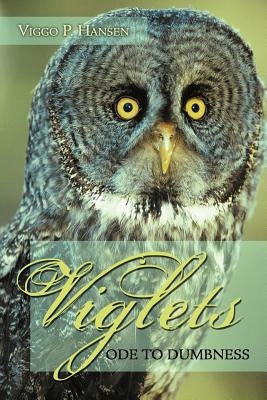 Viglets: Ode to Dumbness by Hansen, Viggo P.