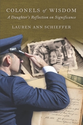 Colonels of Wisdom - Significance: A Daughter's Reflection on Significance by Schieffer, Lauren Ann