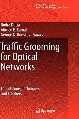 Traffic Grooming for Optical Networks: Foundations, Techniques and Frontiers by Dutta, Rudra
