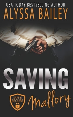 Saving Mallory: (Safe and Secure Book 4) by Bailey, Alyssa