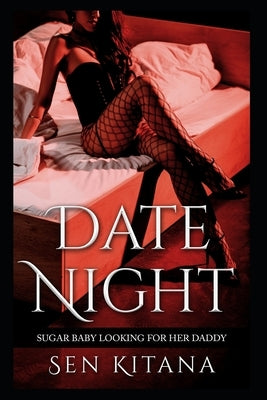 Date Night: Sugar Baby Looking For Her Daddy by Kitana, Sen