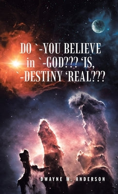 Do `-You Believe in `-God 'Is, `-Destiny 'Real by Anderson, Dwayne W.