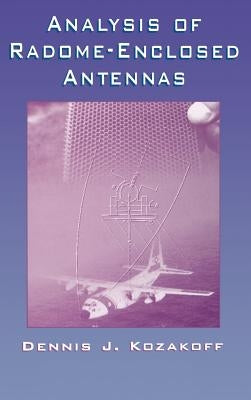 Analysis of Radome-Enclosed Antennas by Kozakoff, Dennis J.