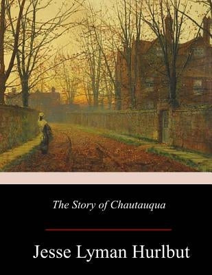 The Story of Chautauqua by Hurlbut, Jesse Lyman