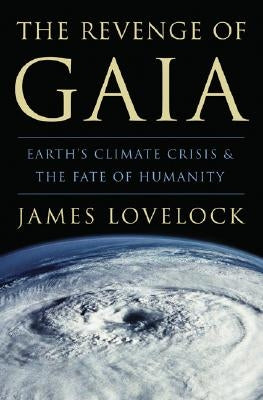 The Revenge of Gaia: Earth's Climate Crisis & the Fate of Humanity by Lovelock, James