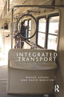 Integrated Transport: From Policy to Practice by Givoni, Moshe
