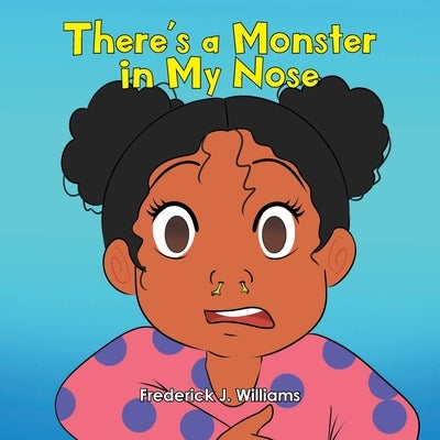 There's a Monster in My Nose by Williams, Frederick J.