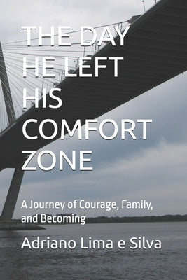 The Day He Left His Comfort Zone: A Journey of Courage, Family, and Becoming by Lima E. Silva, Adriano