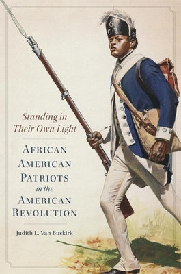 Standing in Their Own Light: African American Patriots in the American Revolutionvolume 59 by Van Buskirk, Judith L.