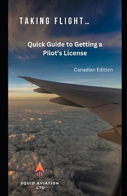 Taking Flight: Quick Guide to Getting a Pilot's License - Canadian Edition by Wintrup, Damon