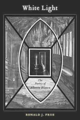 White Light: The Poetry of Alberto Blanco by Friis, Ronald J.