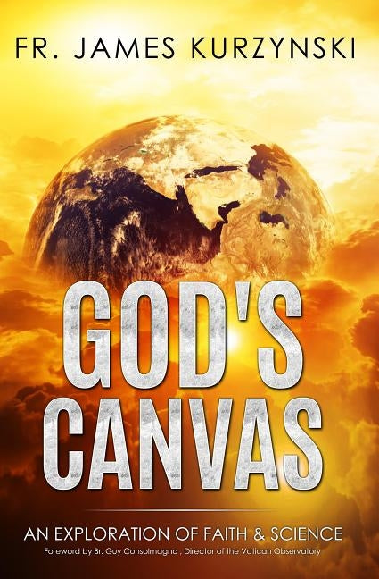 God's Canvas: An Exploration of Faith, Astronomy, and Creation by Consolmagno, Guy