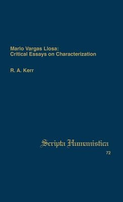 Mario Vargas Llosa: Critical Essays on Characterization by Kerr, R. A.