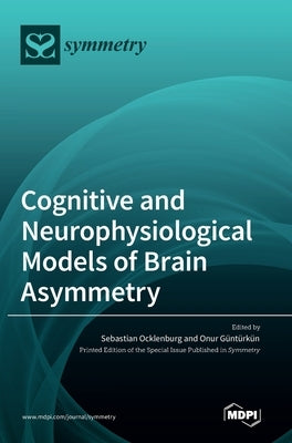 Cognitive and Neurophysiological Models of Brain Asymmetry by Ocklenburg, Sebastian