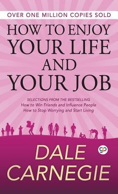 How to Enjoy Your Life and Your Job by Carnegie, Dale