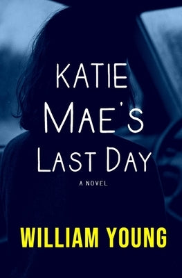 Katie Mae's Last Day by Young, William, Jr.