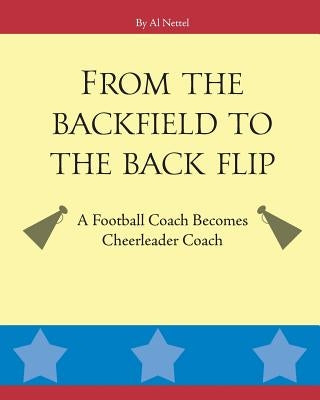 From the Backfield to the Back Flip: A Football Coach Becomes Cheerleader Coach by Nettel, Al