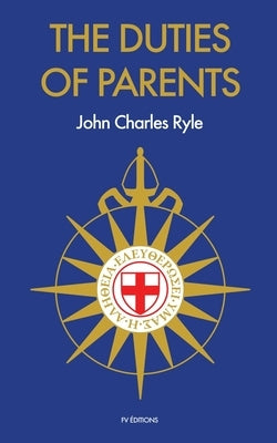 The Duties of Parents by Ryle, John Charles
