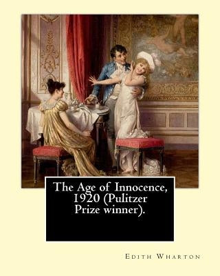 The Age of Innocence, 1920 (Pulitzer Prize winner).Novel By: Edith Wharton: The Age of Innocence is Edith Wharton's twelfth novel by Wharton, Edith