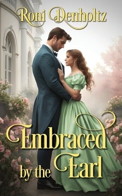Embraced by the Earl by Denholtz, Roni