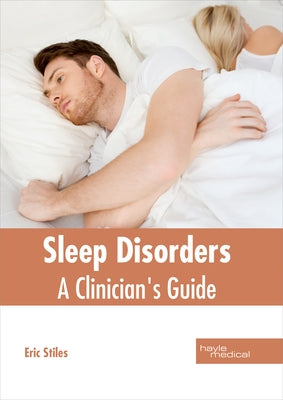 Sleep Disorders: A Clinician's Guide by Stiles, Eric