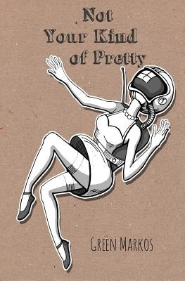 Not Your Kind of Pretty by Markos, Green
