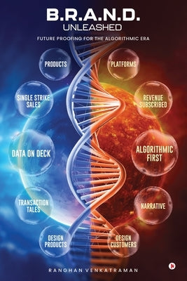 B.R.A.N.D. Unleashed: Future Proofing for the Algorithmic Era by Ranghan Venkatraman