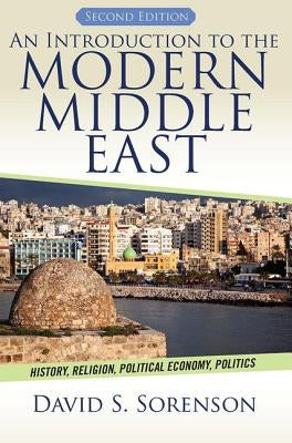 An Introduction to the Modern Middle East: History, Religion, Political Economy, Politics by Sorenson, David S.