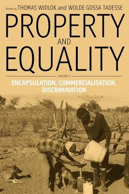 Property and Equality: Volume II: Encapsulation, Commercialization, Discrimination by Widlok, Thomas