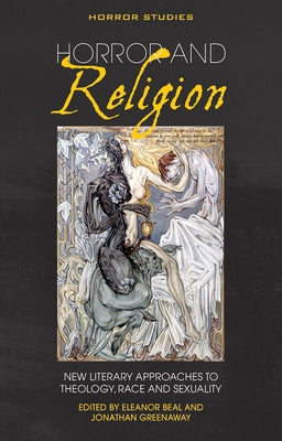 Horror and Religion: New Literary Approaches to Theology, Race and Sexuality by Beal, Eleanor