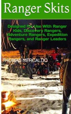 Ranger Skits: Designed for Ranger Kids, Discovery Rangers, Adventure Rangers, Expedition Rangers and Ranger Leaders by Mercaldo, Thomas
