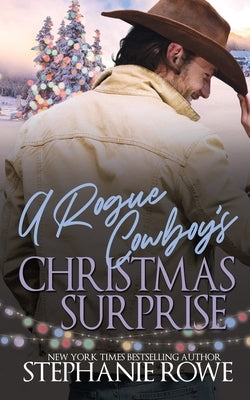 A Rogue Cowboy's Christmas Surprise by Rowe, Stephanie