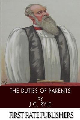 The Duties of Parents by Ryle, J. C.