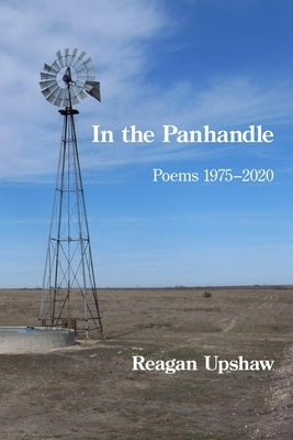 In the Panhandle: Poems 1975-2020 by Upshaw, Reagan