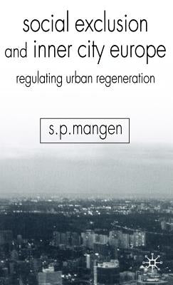 Social Exclusion and Inner City Europe: Regulating Urban Regeneration by Mangen, S.