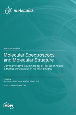 Molecular Spectroscopy and Molecular Structure: Commemorative Issue in Honor of Professor Austin J. Barnes on Occasion of his 75th Birthday by Fausto, Rui
