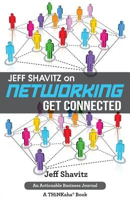 Jeff Shavitz on Networking: Get Connected by Shavitz, Jeff