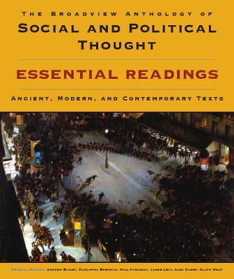 The Broadview Anthology of Social and Political Thought: Essential Readings: Ancient, Modern, and Contemporary Texts by Bailey, Andrew