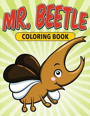 Mr. Beetle Coloring Book by Speedy Publishing LLC