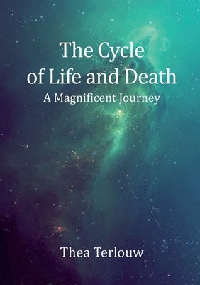 The Cycle of Life and Death: A Magnificent Journey by Terlouw, Thea