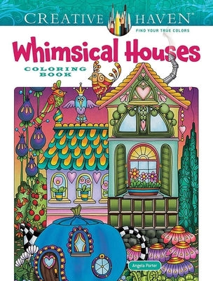 Creative Haven Whimsical Houses Coloring Book by Porter, Angela