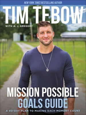 Mission Possible Goals Guide: A 40-Day Plan to Making Each Moment Count by Tebow, Tim